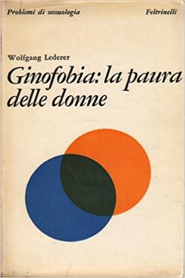 Wolfgang Lederer_Ginofobia_la paura delle donne